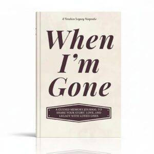 when i'm gone: a guided memory journal to share your story, love, and legacy with loved ones