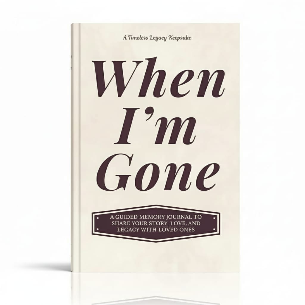 when i'm gone: a guided memory journal to share your story, love, and legacy with loved ones