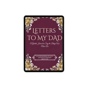 Letters to My Dad: A Guided Journal to Say The Things We Never Do With Dad (Digital)
