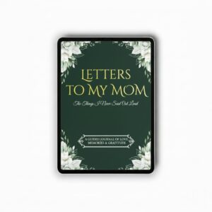 Letters to My Mom: The Things I Never Said Out Loud A Guided Journal of Love, Memories & Gratitude (Digital)
